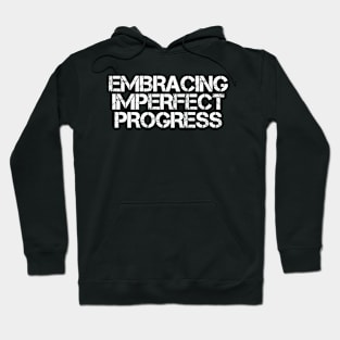 Embracing Imperfect Progress Hoodie